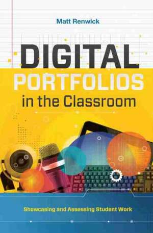 Digital Portfolios in the Classroom de Matt Renwick