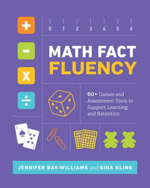 Math Fact Fluency: 60+ Games and Assessment Tools to Support Learning and Retention de Jennifer Bay-Williams