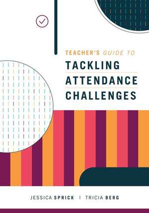 Teacher's Guide to Tackling Attendance Challenges de Jessica Sprick