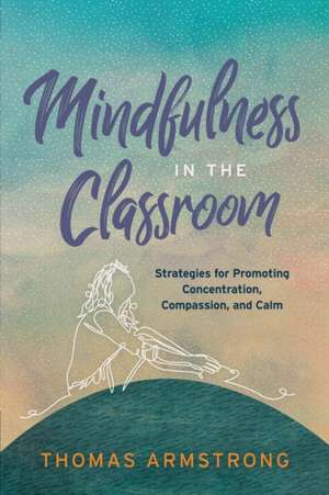 Mindfulness in the Classroom de Thomas Armstrong