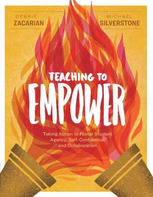 Teaching to Empower: Taking Action to Foster Student Agency, Self-Confidence, and Collaboration de Debbie Zacarian