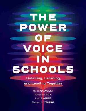 The Power of Voice in Schools: Listening, Learning, and Leading Together de Russ Quaglia