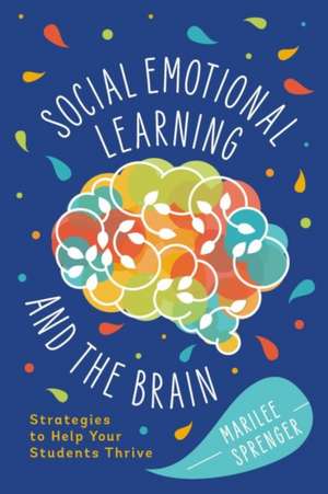 Social-Emotional Learning and the Brain: Strategies to Help Your Students Thrive de Marilee Sprenger