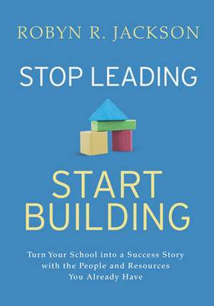 Stop Leading, Start Building! de Robyn R Jackson