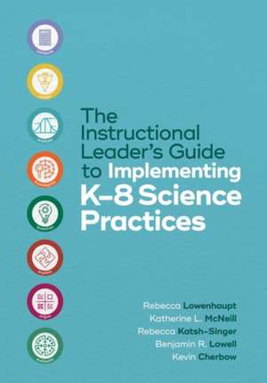 The Instructional Leader's Guide to Implementing K-8 Science Practices de Rebecca Lowenhaupt