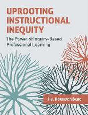 Uprooting Instructional Inequity de Jill Harrison Berg