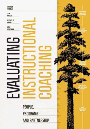 Evaluating Instructional Coaching: People, Programs, and Partnership de Sharon Thomas