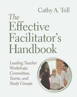 The Effective Facilitator's Handbook de Cathy A Toll