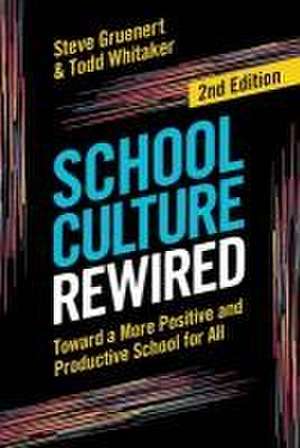 School Culture Rewired: Toward a More Positive and Productive School for All (2ND ed.) de Steve Gruenert