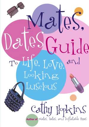 The Mates, Dates Guide to Life, Love, and Looking Luscious de Cathy Hopkins