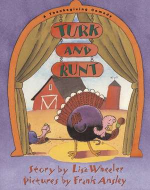 Turk and Runt: A Thanksgiving Comedy de Lisa Wheeler