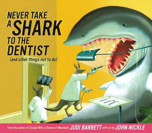 Never Take a Shark to the Dentist: And Other Things Not to Do de Judi Barrett