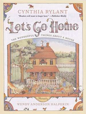 Let's Go Home: The Wonderful Things about a House de Cynthia Rylant