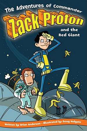 The Adventures of Commander Zack Proton and the Red Giant de Brian Anderson