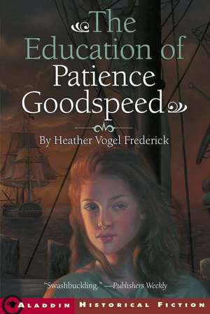 The Education of Patience Goodspeed de Heather Vogel Frederick