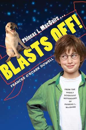 Phineas L. Macguire . . . Blasts Off! de Frances O'Roark Dowell