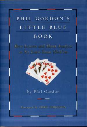 Phil Gordon's Little Blue Book: More Lessons and Hand Analysis in No Limit Texas Hold'em de Phil Gordon