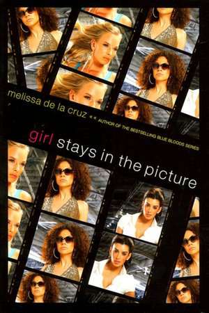 Girl Stays in the Picture de Melissa De La Cruz