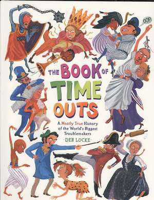 The Book of Time Outs: A Mostly True History of the World's Biggest Troublemakers de Deb Lucke