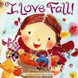 I Love Fall!: A Touch-And-Feel Board Book de Alison Inches