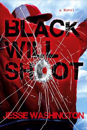 Black Will Shoot: A Novel de Jesse Washington