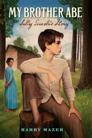 My Brother Abe: Sally Lincoln's Story de Harry Mazer