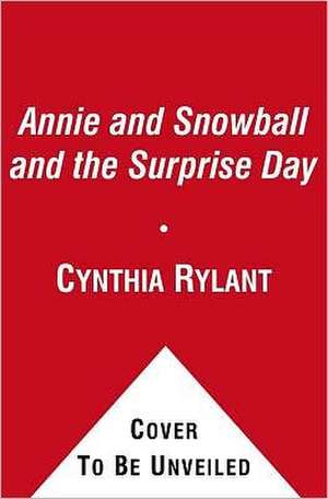 Annie and Snowball and the Surprise Day de Cynthia Rylant