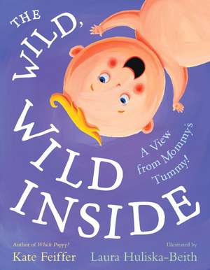 The Wild, Wild Inside: A View from Mommy's Tummy! de Kate Feiffer