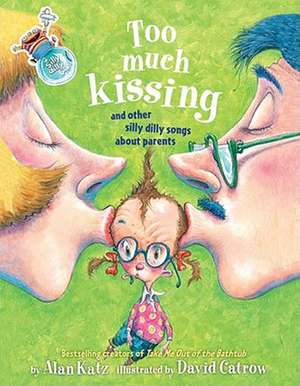 Too Much Kissing!: And Other Silly Dilly Songs about Parents de Alan Katz