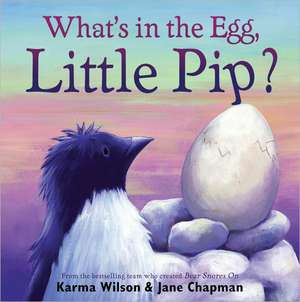 What's in the Egg, Little Pip? de Karma Wilson