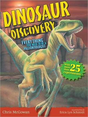 Dinosaur Discovery: Everything You Need to Be a Paleontologist de Chris McGowan