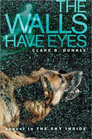 The Walls Have Eyes de Clare B. Dunkle