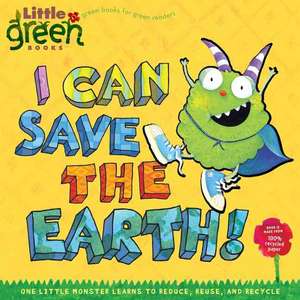 I Can Save the Earth!: One Little Monster Learns to Reduce, Reuse, and Recycle de Alison Inches