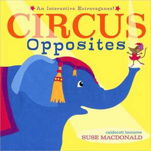 Circus Opposites: An Interactive Extravaganza! de Suse MacDonald