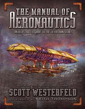 The Manual of Aeronautics: An Illustrated Guide to the Leviathan Series de Scott Westerfeld