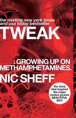 Tweak: Growing Up on Methamphetamines de Nic Sheff