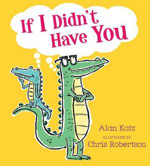 If I Didn't Have You de Alan Katz