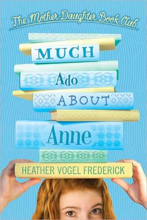 Much Ado about Anne de Heather Vogel Frederick