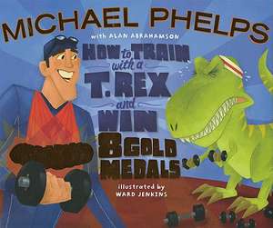 How to Train with a T. Rex and Win 8 Gold Medals de Michael Phelps