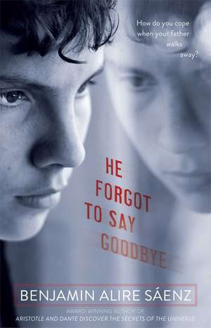 He Forgot to Say Goodbye de Benjamin Alire Sáenz