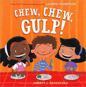 Chew, Chew, Gulp! de Lauren Thompson