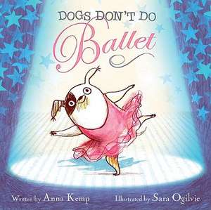 Dogs Don't Do Ballet de Anna Kemp