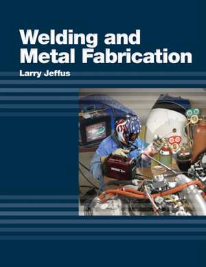 Welding and Metal Fabrication de Larry Jeffus