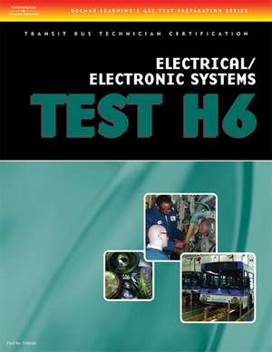 ASE Transit Bus Technician Certification H6: Electrical/Electronic Systems de Delmar Cengage Learning