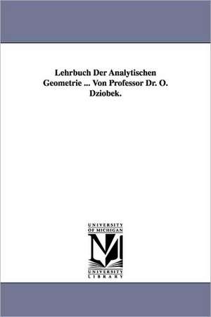 Lehrbuch Der Analytischen Geometrie ... Von Professor Dr. O. Dziobek. de Otto Dziobek