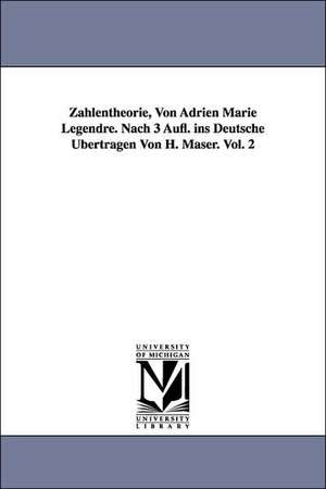 Zahlentheorie, Von Adrien Marie Legendre. Nach 3 Aufl. Ins Deutsche Ubertragen Von H. Maser. Vol. 2 de Adrien Marie Legendre