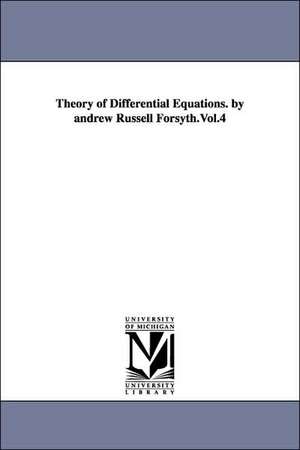 Theory of Differential Equations. by Andrew Russell Forsyth.Vol.4 de Andrew Russell Forsyth