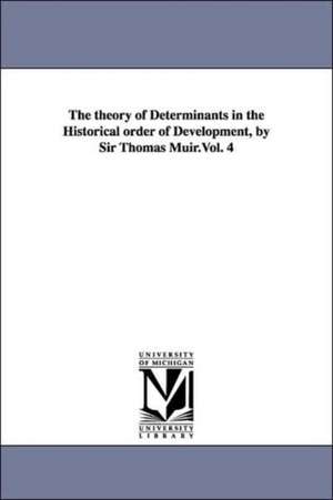 The theory of Determinants in the Historical order of Development, by Sir Thomas Muir.Vol. 4 de Thomas Sir Muir