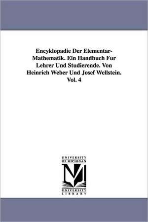 Encyklopadie Der Elementar-Mathematik. Ein Handbuch Fur Lehrer Und Studierende. Von Heinrich Weber Und Josef Wellstein. Vol. 4 de Heinrich Weber