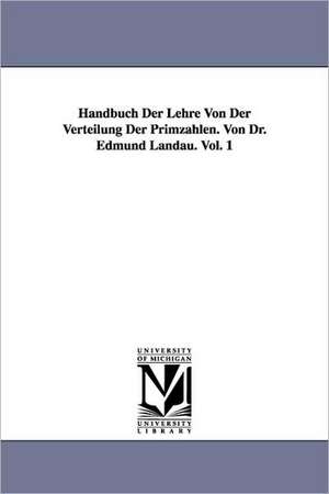 Handbuch Der Lehre Von Der Verteilung Der Primzahlen. Von Dr. Edmund Landau. Vol. 1 de Edmund Landau